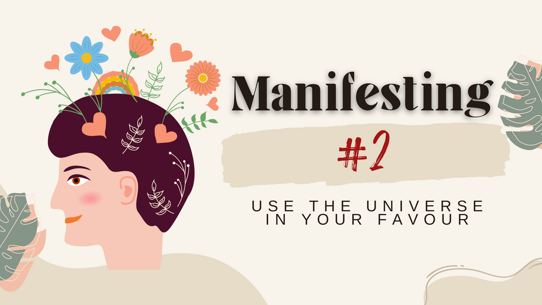 Manifesting #2 Put the Universe to work for you
